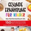 Lilly Koch Gesunde Ernahrung Fur Kinder: Das Familienkochbuch Xxl